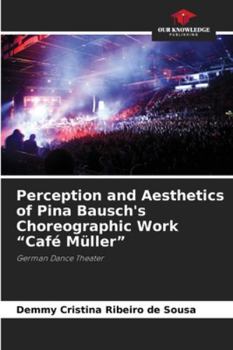 Paperback Perception and Aesthetics of Pina Bausch's Choreographic Work "Café Müller" Book