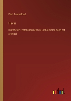 Paperback Havai: Historie de l'establissement du Catholicisme dans cet archipel [French] Book