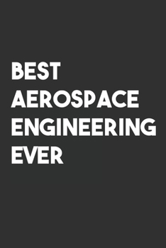 Paperback Best Aerospace Engineering Ever: 6x9 Journal for Writing Down Daily Habits, Diary, Notebook, Gag Gift -120 Pages-( Aerospace Engineering Blank Lined N Book