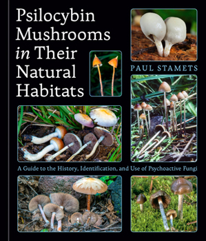 Hardcover Psilocybin Mushrooms in Their Natural Habitats: A Guide to the History, Identification, and Use of Psychoactive Fungi Book