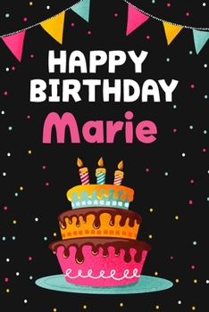 Happy Birthday Marie: Cool Personalized First Name Notebook , 6x9 blank lined journal , 120 pages - an Appreciation Gift - Gift for Women/Girls, Unique Present, Birthday gift idea
