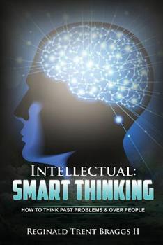 Paperback Intellectual: SMART THINKING: How to Think Past Problems and Over People Book