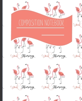 Paperback Composition Notebook: Pink Flamingo themed Blank lined Journal Note book to Write-in for Home School, Middle School through to College and A Book