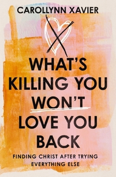 Paperback What's Killing You Won't Love You Back: Finding Christ After Trying Everything Else Book