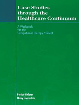 Paperback Case Studies Through the Healthcare Continuum: A Workbook for the Occupational Therapy Student Book