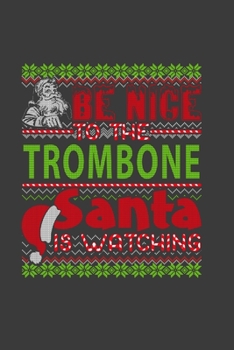 Paperback Be Nice To The Trombone Santa Is Watching: Funny Christmas Present For Trombone. Trombone Gift Journal for Writing, College Ruled Size 6" x 9", 100 Pa Book