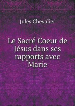 Paperback Le Sacr? Coeur de J?sus dans ses rapports avec Marie [French] Book