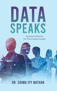 Hardcover Data Speaks: Business Analytics For The Creative Leader Book