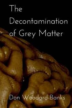 Paperback The Decontamination of Grey Matter Book