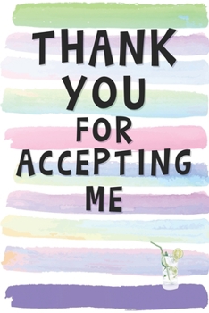 Thank You for Accepting Me: Blank Lined Notebook Journal Gift for Friend, Girlfriend, Boyfriend, Brother, Sister
