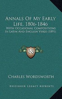 Paperback Annals Of My Early Life, 1806-1846: With Occasional Compositions In Latin And English Verse (1891) Book