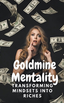 Paperback Goldmine Mentality: Transforming Mindsets into Riches Book
