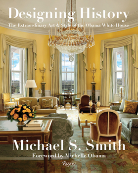 Hardcover Designing History: The Extraordinary Art & Style of the Obama White House Book
