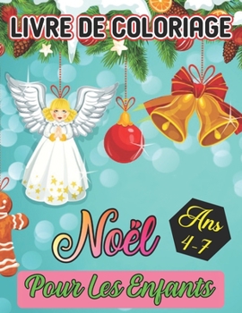 livre de coloriage noël pour les enfants Ans 4-7: Un livre d'art à colorier pour les garçons et les filles de 4,5,6,7 ans (French Edition)