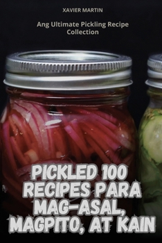 Paperback Pickled 100 Recipes Para Mag-Asal, Magpito, at Kain [Philippine (Other)] Book