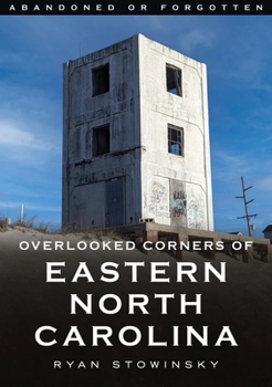 Paperback Abandoned or Forgotten: Overlooked Corners of Eastern North Carolina Book