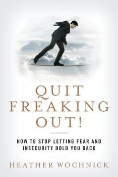Paperback Quit Freaking Out!: How to Stop Letting Fear and Insecurity Hold You Back Book