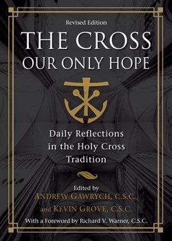 Paperback The Cross, Our Only Hope: Daily Reflections in the Holy Cross Tradition Revised Edition Book