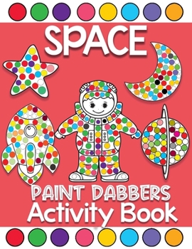 Paperback space Paint Dabbers activity book: Fun with Do a Dot Outer Space Dot Markers Coloring Books For Toddlers Ages 2+ Book