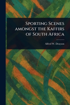Paperback Sporting Scenes Amongst the Kaffirs of South Africa Book