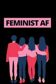 Feminist Af: Funny Feminist Notebook/Journal (6” X 9”)