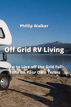 Paperback Off Grid RV Living: How To live The Grid Full Time on Your on Terms Book