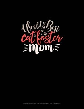Paperback World's Best Cat Foster Mom: Graph Paper Notebook - 0.25 Inch (1/4") Squares Book