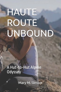 HAUTE ROUTE UNBOUND: A Hut-to-Hut Alpine Odyssey