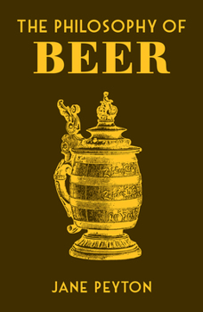 The Philosophy of Beer - Book  of the Philosophy of...