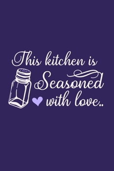 Paperback This Kitchen Is Seasoned With Love: Blank Lined Notebook: Baking Gift Culinary Student Gift 6x9 110 Blank Pages Plain White Paper Soft Cover Book