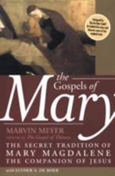 The Gospels of Mary: The Secret Tradition of Mary Magdalene, the Companion of Jesus