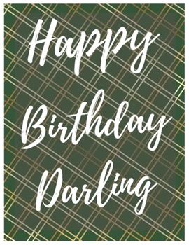 Happy Birthday Darling Notebook Journal: Your Special Day Will Bring You Lots Of Happiness With This Diary Notebook Journal Perfect Gift For Funny Happy Birthday (Volume)