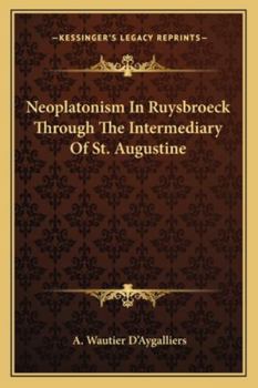 Paperback Neoplatonism In Ruysbroeck Through The Intermediary Of St. Augustine Book