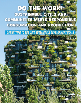 Library Binding Do the Work! Sustainable Cities and Communities Meets Responsible Consumption and Production Book