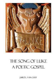 Paperback The Song Of Luke: A Poetic Gospel Book