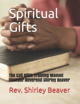 Paperback Spiritual Gifts: The Call Bible Training Manuel-Founder Reverend Shirley Beaver Book