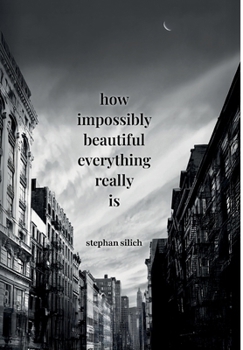 How Impossibly Beautiful Everything Really Is