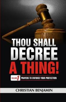 Paperback Thou Shall Decree a thing (Volume 1): Prayers to enforce your Protection Book