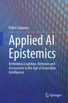 Hardcover Applied AI Epistemics: Rethinking Cognition, Behavior and Assessment in the Age of Generative Intelligence Book