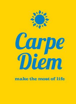 Hardcover Carpe Diem: Make the Most of Life Book