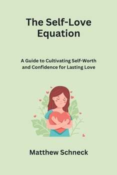 Paperback The Self-Love Equation: A Guide to Cultivating Self-Worth and Confidence for Lasting Love Book