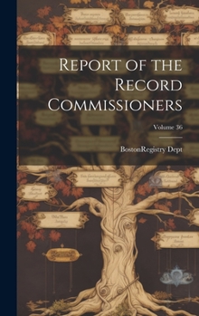 Hardcover Report of the Record Commissioners; Volume 36 Book