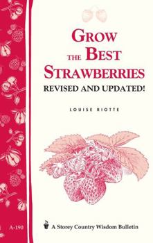 Grow the Best Strawberries: Storey Country Wisdom Bulletin A-190 (Storey Country Wisdom Bulletin, a-190) - Book  of the Storey's Country Wisdom Bulletin