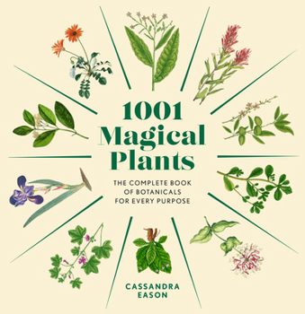Hardcover 1001 Magical Plants: The Complete Book of Botanicals for Every Purpose Book