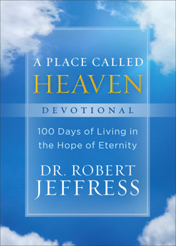 Hardcover A Place Called Heaven Devotional: 100 Days of Living in the Hope of Eternity Book