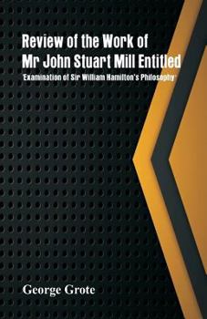 Paperback Review of the Work of Mr John Stuart Mill Entitled, 'Examination of Sir William Hamilton's Philosophy.' Book