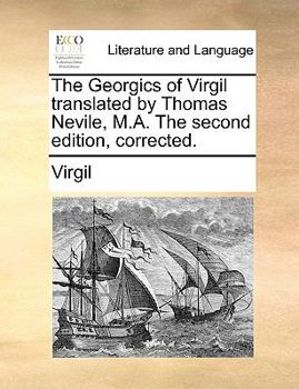 Paperback The Georgics of Virgil Translated by Thomas Nevile, M.A. the Second Edition, Corrected. Book