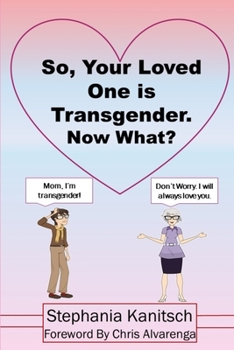 Paperback So Your Loved One is Transgender. Now What? Book