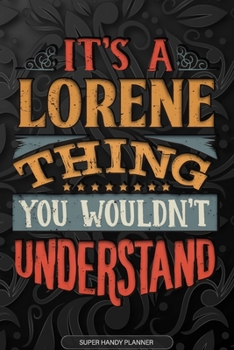 Paperback It's A Lorene Thing You Wouldn't Understand: Lorene Name Planner With Notebook Journal Calendar Personal Goals Password Manager & Much More, Perfect G Book