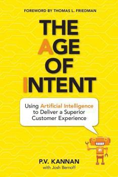Hardcover The Age of Intent: Using Artificial Intelligence to Deliver a Superior Customer Experience Book